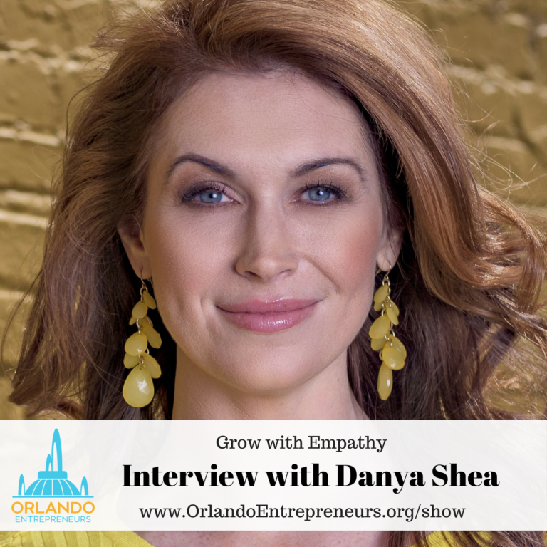 Dane Shefa Grow With Empathy - Interview with Danya ‘Shea’ - Orlando Entrepreneurs